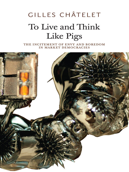 Title details for To Live and Think Like Pigs by Gilles Chatelet - Available